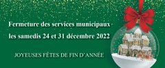 24 et 31 décembre 2022 : Fermeture des services municipaux