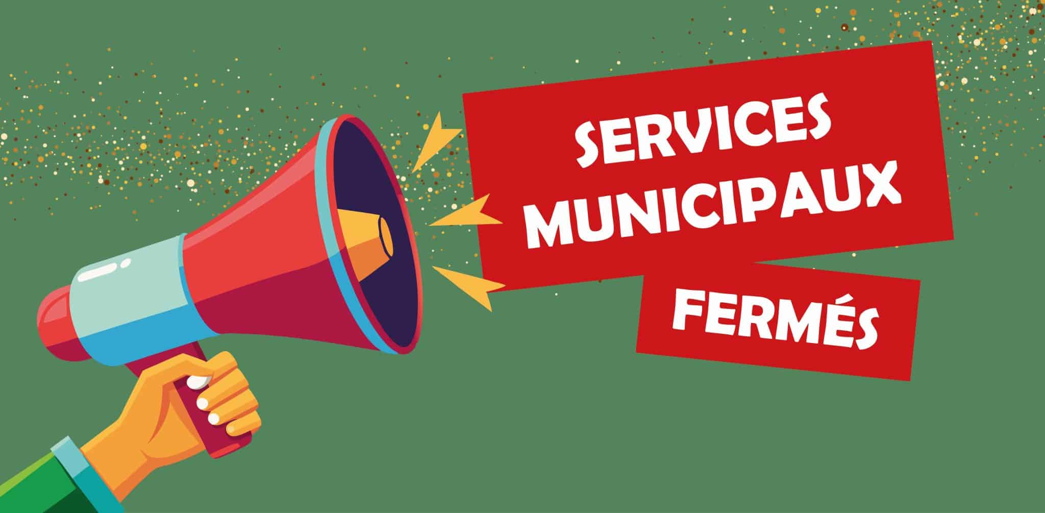 FERMETURE DES SERVICES MUNICIPAUX